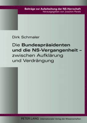 bokomslag Die Bundespraesidenten Und Die Ns-Vergangenheit - Zwischen Aufklaerung Und Verdraengung