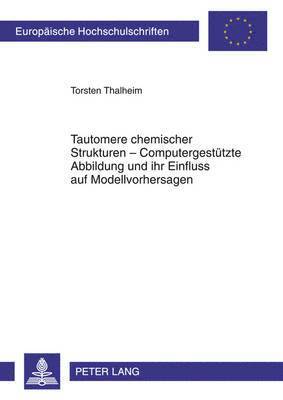 bokomslag Tautomere Chemischer Strukturen - Computergestuetzte Abbildung Und Ihr Einfluss Auf Modellvorhersagen