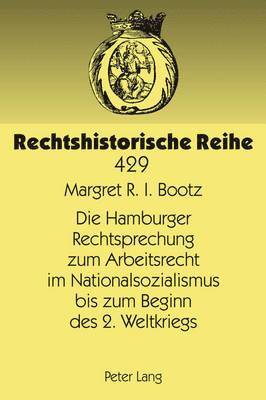 Margret Bootz, Tilman Repgen - Hamburger Rechtsprechung Zum Arbeitsrecht Im Nationalsozialismus Bis Zum Beginn Des 2. Weltkriegs, Inbunden