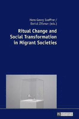 Ritual Change and Social Transformation in Migrant Societies 1