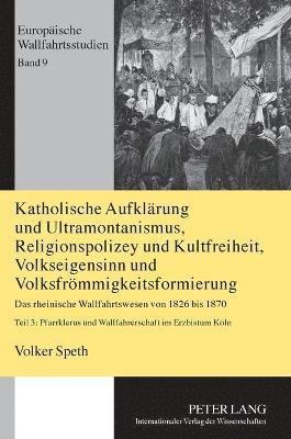 Katholische Aufklaerung und Ultramontanismus, Religionspolizey und Kultfreiheit, Volkseigensinn und Volksfroemmigkeitsformierung 1