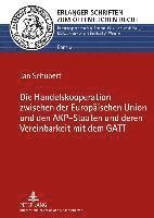 bokomslag Die Handelskooperation Zwischen Der Europaeischen Union Und Den Akp-Staaten Und Deren Vereinbarkeit Mit Dem GATT