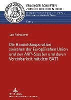 Die Handelskooperation Zwischen Der Europaeischen Union Und Den Akp-Staaten Und Deren Vereinbarkeit Mit Dem GATT 1