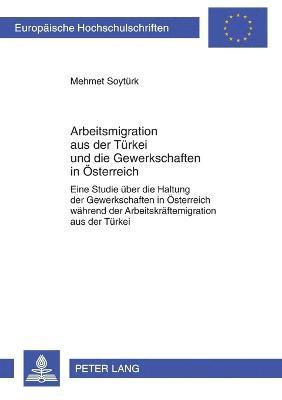 Mehmet Soytürk - Arbeitsmigration aus der Tuerkei und die Gewerkschaften in Oesterreich, Häftad