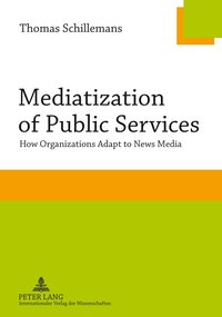 bokomslag Mediatization of Public Services: How Organizations Adapt to News Media