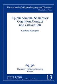 bokomslag Epiphenomenal Semantics: Cognition, Context and Convention