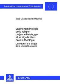 bokomslag La Phnomnologie de la Religion Du Jeune Heidegger Et Sa Signification Pour La Thologie