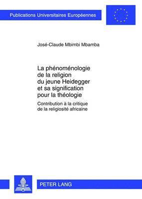 La Phnomnologie de la Religion Du Jeune Heidegger Et Sa Signification Pour La Thologie 1