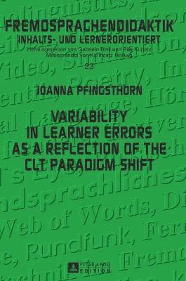 Joanna Pfingsthorn - Variability in Learner Errors as a Reflection of the CLT Paradigm Shift, Inbunden
