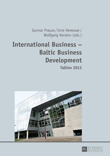 Gunnar Prause, Urve Venesaar, Wolfgang Kersten - International Business – Baltic Business Development- Tallinn 2013, Inbunden