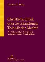 Christian König - Christliche Ethik Oder Zweckrationale Technik Der Macht?, Inbunden