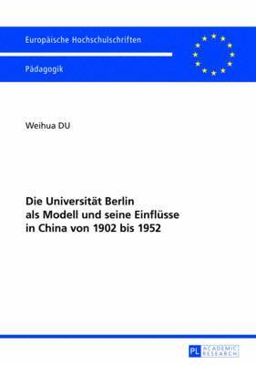 bokomslag Die Universitaet Berlin ALS Modell Und Seine Einfluesse in China Von 1902 Bis 1952