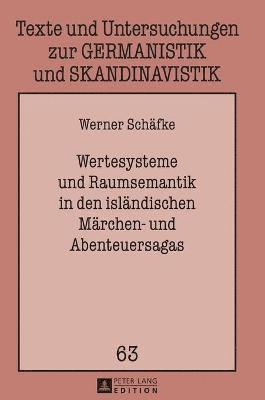 Werner Schäfke - Wertesysteme und Raumsemantik in den islaendischen Maerchen- und Abenteuersagas, Inbunden