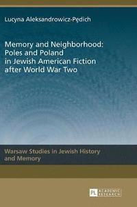 bokomslag Memory and Neighborhood: Poles and Poland in Jewish American Fiction after World War Two