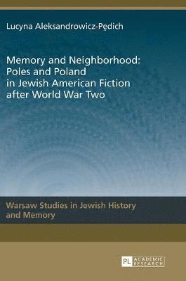 bokomslag Memory and Neighborhood: Poles and Poland in Jewish American Fiction after World War Two