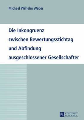 bokomslag Die Inkongruenz Zwischen Bewertungsstichtag Und Abfindung Ausgeschlossener Gesellschafter