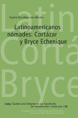 Sophie Von Werder - Latinoamericanos Nómades: Cortázar Y Bryce Echenique, Inbunden