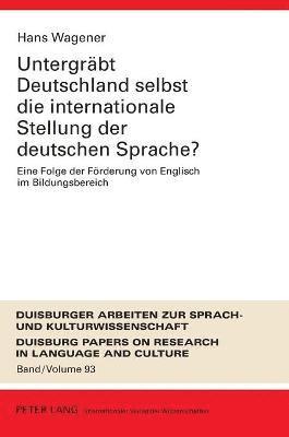 Hans Wagener - Untergreabt Deutschland Selbst Die Internationale Stellung Der Deutschen Sprache?, Inbunden