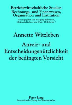 bokomslag Anreiz- Und Entscheidungsnuetzlichkeit Der Bedingten Vorsicht