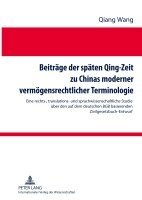 Qiang Wang - Beitraege Der Spaeten Qing-Zeit Zu Chinas Moderner Vermoegensrechtlicher Terminologie, Inbunden