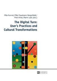 bokomslag The Digital Turn: Users Practices and Cultural Transformations