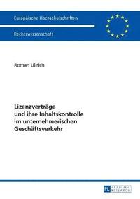 bokomslag Lizenzvertraege und ihre Inhaltskontrolle im unternehmerischen Geschaeftsverkehr