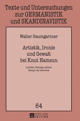 Walter Baumgartner - Artistik, Ironie und Gewalt bei Knut Hamsun, Inbunden