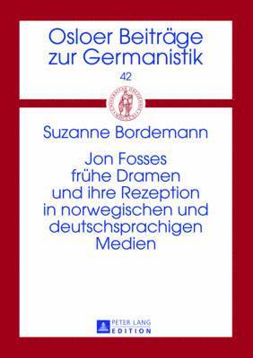 Suzanne Bordemann, John Ole Askedal - Jon Fosses Fruehe Dramen Und Ihre Rezeption in Norwegischen Und Deutschsprachigen Medien, Inbunden