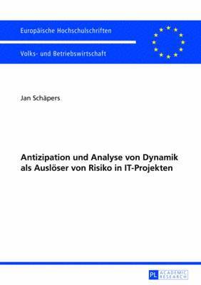 Antizipation Und Analyse Von Dynamik ALS Ausloeser Von Risiko in It-Projekten 1