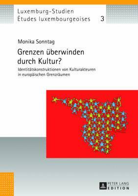 Monika Sonntag, Christian Schulz, Université Du Luxembourg - Grenzen Ueberwinden Durch Kultur?, Inbunden