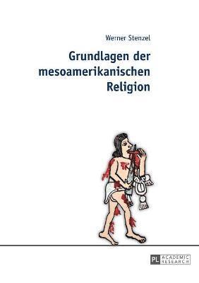 bokomslag Grundlagen Der Mesoamerikanischen Religion