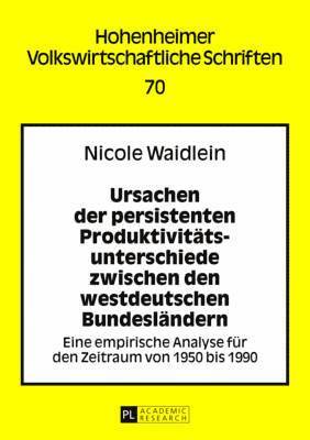 bokomslag Ursachen Der Persistenten Produktivitaetsunterschiede Zwischen Den Westdeutschen Bundeslaendern