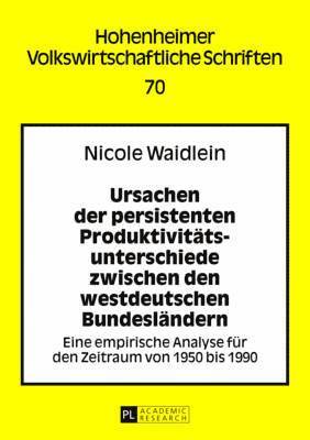 Ursachen Der Persistenten Produktivitaetsunterschiede Zwischen Den Westdeutschen Bundeslaendern