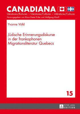 Juedische Erinnerungsdiskurse in Der Frankophonen Migrationsliteratur Quebecs 1