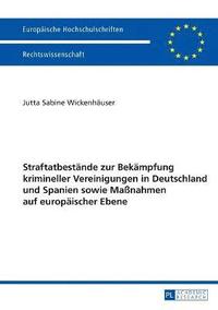 bokomslag Straftatbestaende zur Bekaempfung krimineller Vereinigungen in Deutschland und Spanien sowie Maßnahmen auf europaeischer Ebene