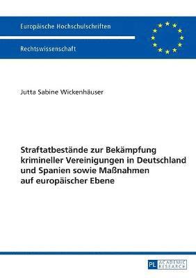 bokomslag Straftatbestaende zur Bekaempfung krimineller Vereinigungen in Deutschland und Spanien sowie Maßnahmen auf europaeischer Ebene