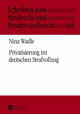 Nina Wadle, Carsten Momsen - Privatisierung Im Deutschen Strafvollzug, Inbunden