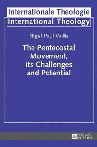 bokomslag The Pentecostal Movement, its Challenges and Potential