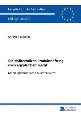 Christian Schultze - zivilrechtliche Produkthaftung nach aegyptischem Recht, Häftad