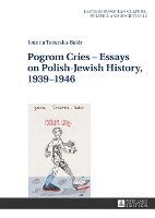 Joanna Tokarska-Bakir, Irena Grudzinska-Gross - Pogrom Cries – Essays on Polish-Jewish History, 1939–1946, Inbunden