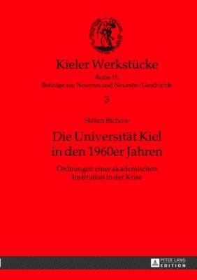Stefan Bichow, Christoph Cornelißen - Die Universitaet Kiel in Den 1960er Jahren, Inbunden