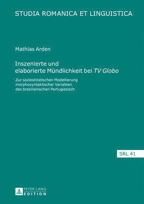 Mathias Arden, Daniel Jacob - Inszenierte Und Elaborierte Muendlichkeit Bei «Tv Globo», Inbunden