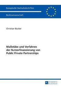 bokomslag Maßstaebe und Verfahren der Nutzerfinanzierung von Public Private Partnerships