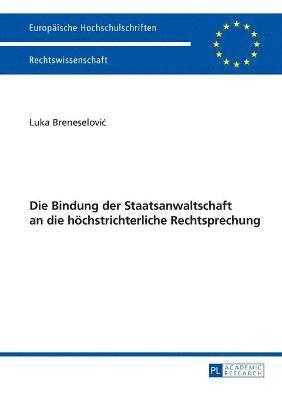 bokomslag Die Bindung der Staatsanwaltschaft an die hoechstrichterliche Rechtsprechung