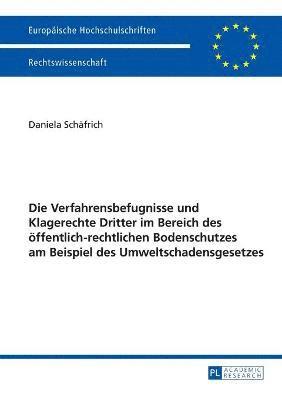 bokomslag Die Verfahrensbefugnisse und Klagerechte Dritter im Bereich des oeffentlich-rechtlichen Bodenschutzes am Beispiel des Umweltschadensgesetzes