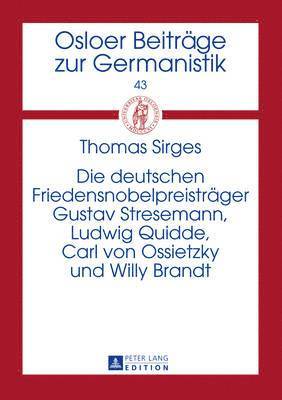 Die Deutschen Friedensnobelpreistraeger Gustav Stresemann, Ludwig Quidde, Carl Von Ossietzky Und Willy Brandt 1