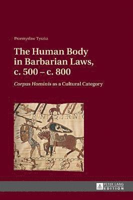 The Human Body in Barbarian Laws, c. 500  c. 800 1