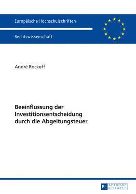 bokomslag Beeinflussung Der Investitionsentscheidung Durch Die Abgeltungsteuer