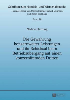 bokomslag Die Gewaehrung Konzernweiter Leistungen Und Ihr Schicksal Beim Betriebsuebergang Auf Einen Konzernfremden Dritten