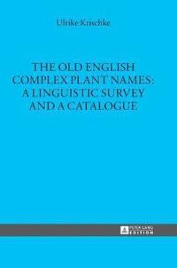 bokomslag The Old English Complex Plant Names: A Linguistic Survey and a Catalogue